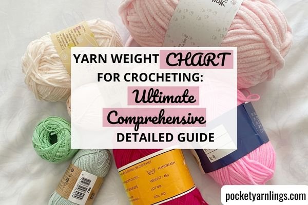 Yarn Weight Chart for Crocheting: Ultimate Comprehensive Detailed
